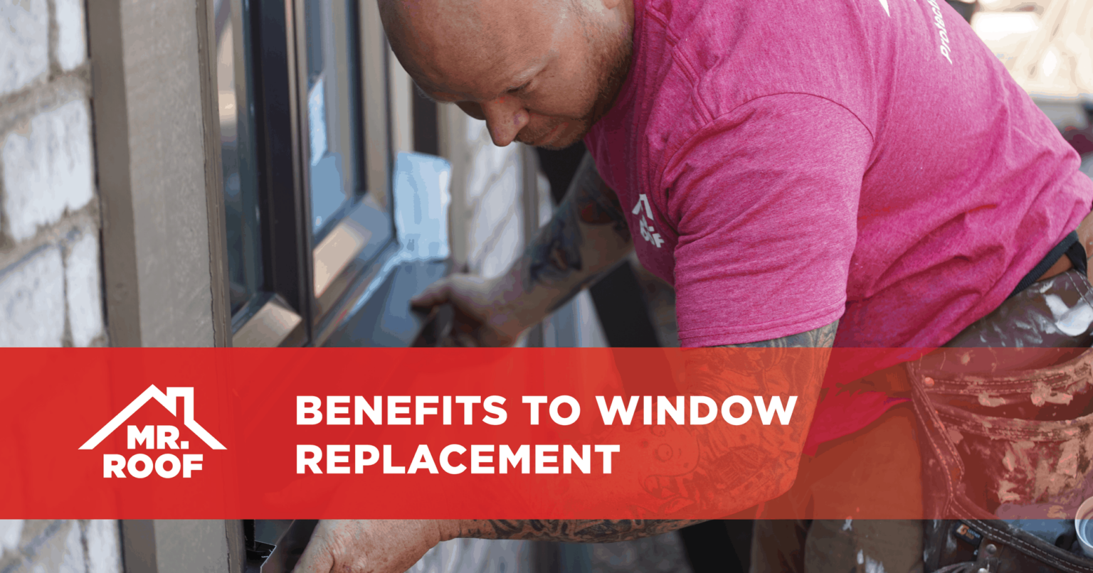 Benefits to Window Replacement Mr. Roof