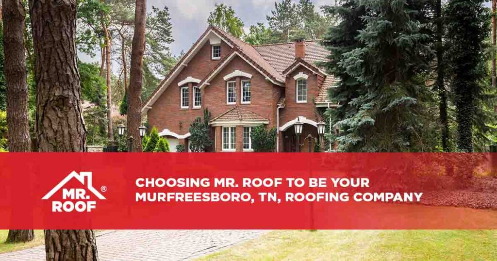 Why You Should Choose Mr. Roof to be Your Murfreesboro, TN, Roofing Company